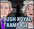 bush royal rampage